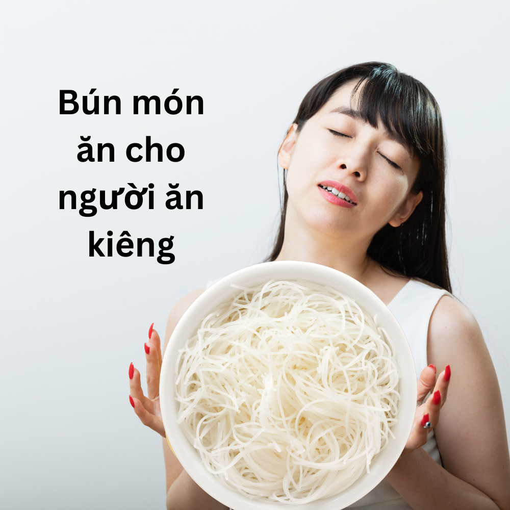 Bún Có Phải Là Món Ăn Phù Hợp Khi Giảm Cân?